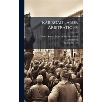 Railroad Labor Arbitrations
