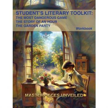 Student's Literary Toolkit: The Most Dangerous Game, the Story of an Hour, & the Garden Party