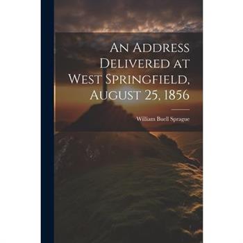 An Address Delivered at West Springfield, August 25, 1856
