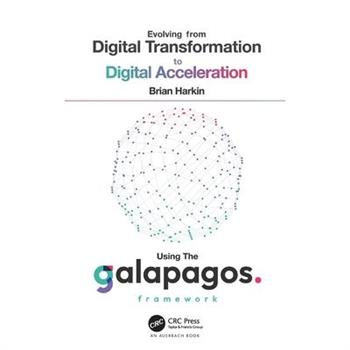 Evolving from Digital Transformation to Digital Acceleration Using the Galapagos Framework