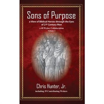 Sons of Purpose, a View of Biblical Heroes through the Eyes of 21st Century Men