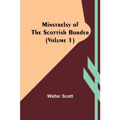 Minstrelsy of the Scottish border (Volume 1)