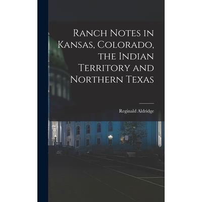 Ranch Notes in Kansas, Colorado, the Indian Territory and Northern Texas
