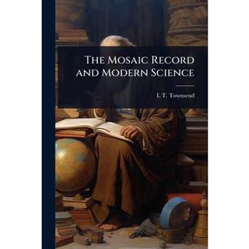 The Mosaic Record and Modern Science
