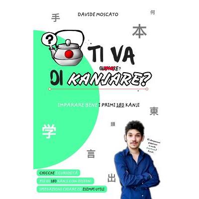 TI VA DI KANJARE? - i primi 180 ideogrammi giapponesi spiegati in modo innovativo