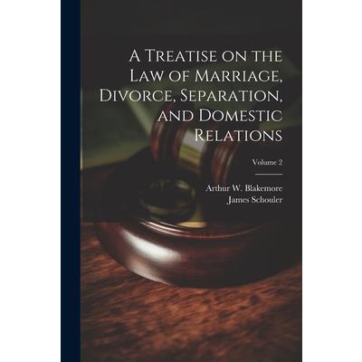 A Treatise on the law of Marriage, Divorce, Separation, and Domestic Relations; Volume 2