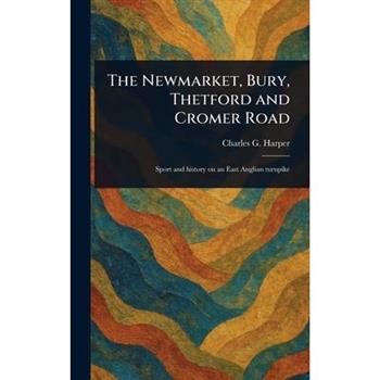 The Newmarket, Bury, Thetford and Cromer Road