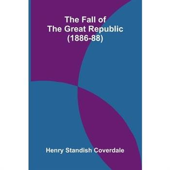 The Fall of the Great Republic (1886-88)