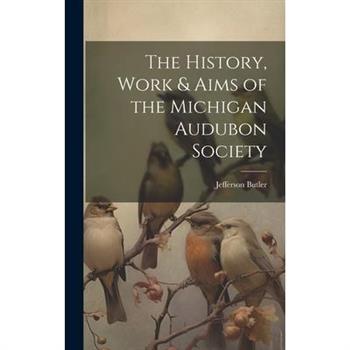 The History, Work & Aims of the Michigan Audubon Society