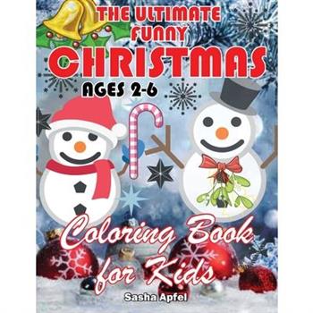 The Ultimate Funny Christmas Coloring Book for Kids Ages 2-6