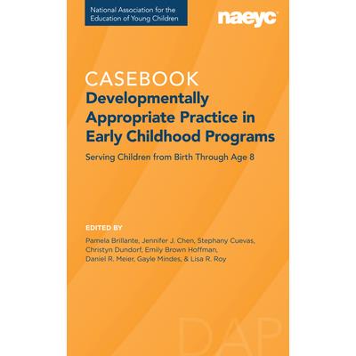 Casebook: Developmentally Appropriate Practice in Early Childhood Programs Serving Children from Birth Through Age 8
