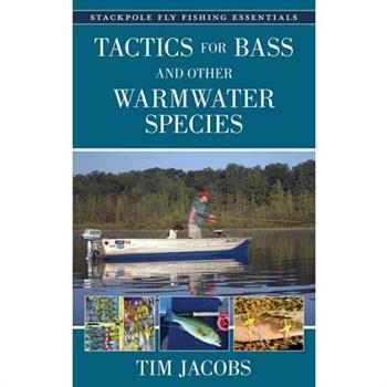 Fly Fishing Essentials: Tactics for Bass and Other Warmwater Species