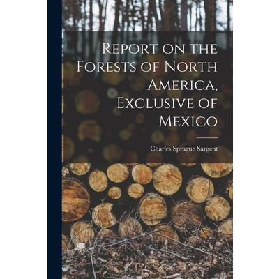 Report on the Forests of North America, Exclusive of Mexico