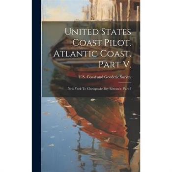 United States Coast Pilot. Atlantic Coast. Part V.