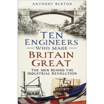 Ten Engineers Who Made Britain Great