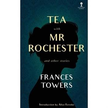 Tea with Mr. Rochester and Other Stories