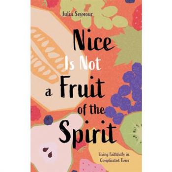 Nice Is Not a Fruit of the Spirit