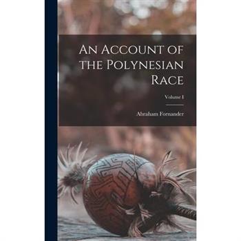 An Account of the Polynesian Race; Volume I