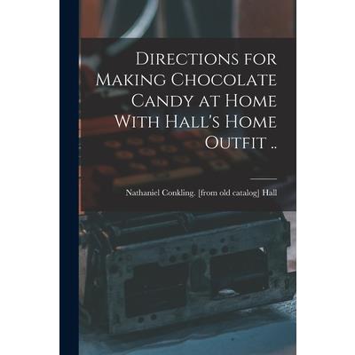 Directions for Making Chocolate Candy at Home With Hall’s Home Outfit ..