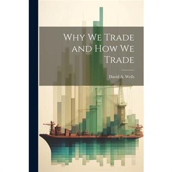 Why we Trade and How we Trade