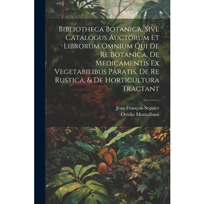 Bibliotheca Botanica, Sive Catalogus Auctorum Et Librorum Omnium Qui De Re Botanica, De Medicamentis Ex Vegetabilibus Paratis, De Re Rustica, & De Horticultura Tractant