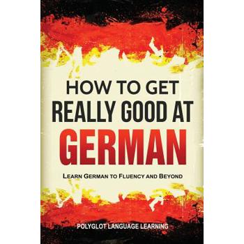 How to Get Really Good at German