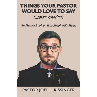 Things Your Pastor Would LOVE to Say (...But Can't!)