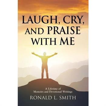 ”Laugh, Cry, and Praise with Me”