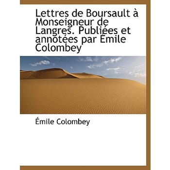 Lettres de Boursault Monseigneur de Langres. Publi Es Et Annot Es Par Mile Colombey