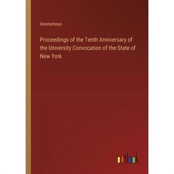 Proceedings of the Tenth Anniversary of the University Convocation of the State of New York