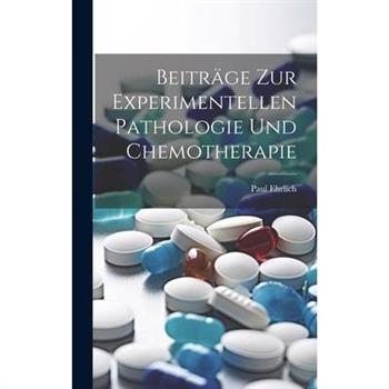 Beitr瓣ge Zur Experimentellen Pathologie Und Chemotherapie