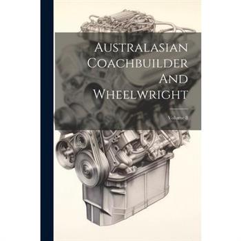 Australasian Coachbuilder And Wheelwright; Volume 8