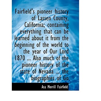 Fairfield’s Pioneer History of Lassen County, California; Containing Everything That Can Be Learned