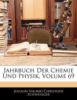 Jahrbuch Der Chemie Und Physik, LXIX Band