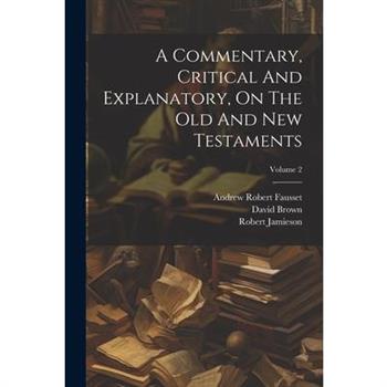 A Commentary, Critical And Explanatory, On The Old And New Testaments; Volume 2