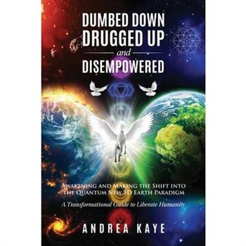 Dumbed Down Drugged Up & Disempowered