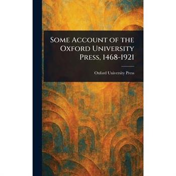 Some Account of the Oxford University Press, 1468-1921