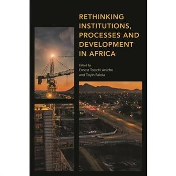 Rethinking Institutions, Processes and Development in Africa