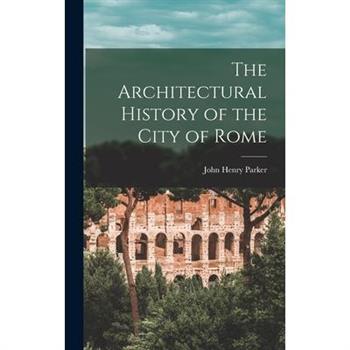 The Architectural History of the City of Rome