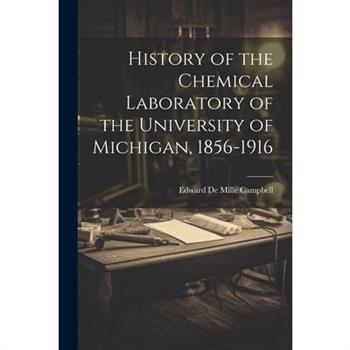 History of the Chemical Laboratory of the University of Michigan, 1856-1916