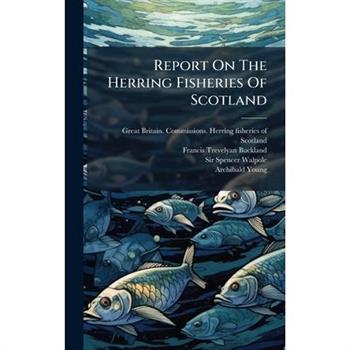 Report On The Herring Fisheries Of Scotland