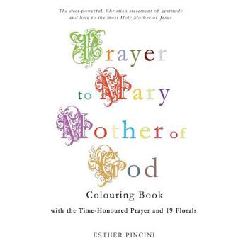 Prayer to Mary Mother of God Colouring Book with the Time-Honoured Prayer and 19 Florals