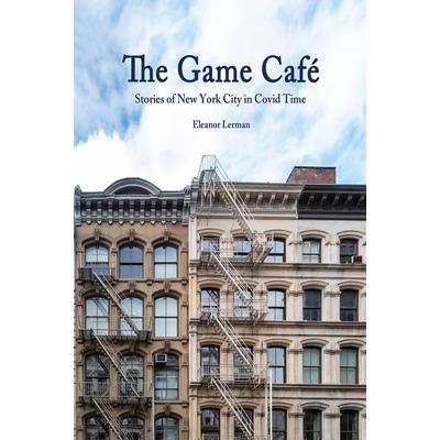 The Game Caf矇 Stories of New York City in Covid Time