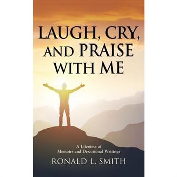 ”Laugh, Cry, and Praise with Me”