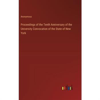Proceedings of the Tenth Anniversary of the University Convocation of the State of New York