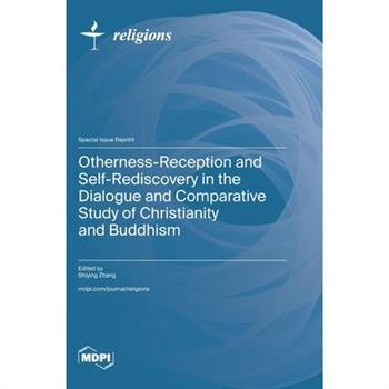 Otherness-Reception and Self-Rediscovery in the Dialogue and Comparative Study of Christianity and Buddhism