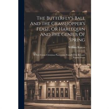 The Butterfly's Ball And The Grasshopper's Feast, Or Harlequin And The Genius Of Spring