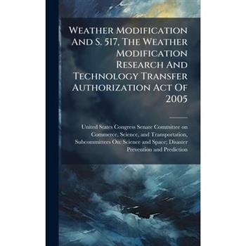Weather Modification And S. 517, The Weather Modification Research And Technology Transfer Authorization Act Of 2005