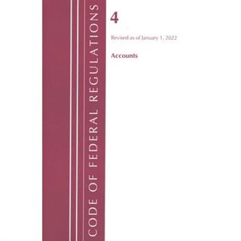 Code of Federal Regulations, Title 04 Accounts, Revised as of January 1, 2022