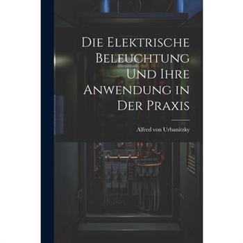 Die Elektrische Beleuchtung und Ihre Anwendung in der Praxis